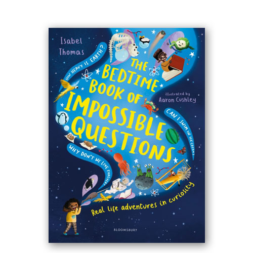 The Bedtime Book of Impossible Questions : Real life adventures in curiosity