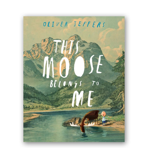 This Moose Belongs to Me by Oliver Jeffers